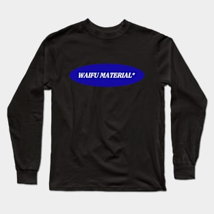 Waifu Material Long Sleeve T-Shirt